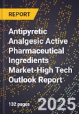 2025 Global Forecast for Antipyretic Analgesic Active Pharmaceutical Ingredients Market (2026-2031 Outlook)-High Tech Outlook Report- Product Image