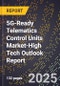 2025 Global Forecast for 5G-Ready Telematics Control Units (Tcu) Market (2026-2031 Outlook)-High Tech Outlook Report - Product Image