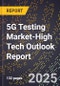 2025 Global Forecast for 5G Testing Market (2026-2031 Outlook)-High Tech Outlook Report - Product Thumbnail Image