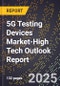 2025 Global Forecast for 5G Testing Devices Market (2026-2031 Outlook)-High Tech Outlook Report - Product Thumbnail Image