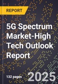 2025 Global Forecast for 5G Spectrum Market (2026-2031 Outlook)-High Tech Outlook Report- Product Image