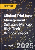 2025 Global Forecast for Clinical Trial Data Management Software Market (2026-2031 Outlook)-High Tech Outlook Report- Product Image