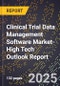2025 Global Forecast for Clinical Trial Data Management Software Market (2026-2031 Outlook)-High Tech Outlook Report - Product Image