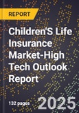 2025 Global Forecast for Children'S Life Insurance Market (2026-2031 Outlook)-High Tech Outlook Report- Product Image