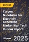 2025 Global Forecast for Carbon Nanotubes For Electricity Generation Market (2026-2031 Outlook)-High Tech Outlook Report - Product Image