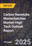 2025 Global Forecast for Carbon Nanotube (Cnt) Masterbatches Market (2026-2031 Outlook)-High Tech Outlook Report- Product Image