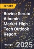 2025 Global Forecast for Bovine Serum Albumin Market (2026-2031 Outlook)-High Tech Outlook Report- Product Image