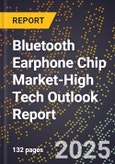 2025 Global Forecast for Bluetooth Earphone Chip Market (2026-2031 Outlook)-High Tech Outlook Report- Product Image