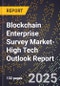 2025 Global Forecast for Blockchain Enterprise Survey Market (2026-2031 Outlook)-High Tech Outlook Report - Product Image
