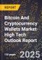 2025 Global Forecast for Bitcoin And Cryptocurrency Wallets Market (2026-2031 Outlook)-High Tech Outlook Report - Product Image