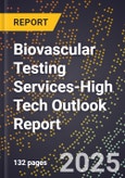 2025 Global Forecast for Biovascular Testing Services (2026-2031 Outlook)-High Tech Outlook Report- Product Image