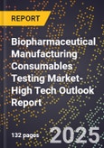 2025 Global Forecast for Biopharmaceutical Manufacturing Consumables Testing Market (2026-2031 Outlook)-High Tech Outlook Report- Product Image