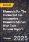 2025 Global Forecast for Biometric For The Connected Car-Automotive Biometric Market (2026-2031 Outlook)-High Tech Outlook Report - Product Image