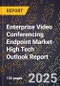 2025 Global Forecast for Enterprise Video Conferencing Endpoint Market (2026-2031 Outlook)-High Tech Outlook Report - Product Image