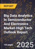 2025 Global Forecast for Big Data Analytics In Semiconductor And Electronics Market (2026-2031 Outlook)-High Tech Outlook Report- Product Image