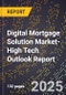 2025 Global Forecast for Digital Mortgage Solution Market (2026-2031 Outlook)-High Tech Outlook Report - Product Image