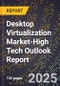 2025 Global Forecast for Desktop Virtualization Market (2026-2031 Outlook)-High Tech Outlook Report - Product Image