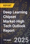 2025 Global Forecast for Deep Learning Chipset Market (2026-2031 Outlook)-High Tech Outlook Report - Product Image