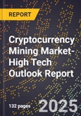 2025 Global Forecast for Cryptocurrency Mining Market (2026-2031 Outlook)-High Tech Outlook Report- Product Image