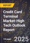2025 Global Forecast for Credit Card Terminal Market (2026-2031 Outlook)-High Tech Outlook Report - Product Thumbnail Image