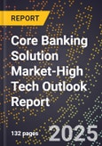 2025 Global Forecast for Core Banking Solution Market (2026-2031 Outlook)-High Tech Outlook Report- Product Image