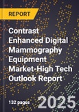 2025 Global Forecast for Contrast Enhanced Digital Mammography (Cedm) Equipment Market (2026-2031 Outlook)-High Tech Outlook Report- Product Image