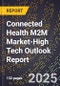 2025 Global Forecast for Connected Health M2M Market (2026-2031 Outlook)-High Tech Outlook Report - Product Image