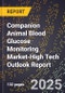 2025 Global Forecast for Companion Animal Blood Glucose Monitoring Market (2026-2031 Outlook)-High Tech Outlook Report - Product Thumbnail Image