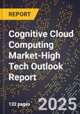 2025 Global Forecast for Cognitive Cloud Computing Market (2026-2031 Outlook)-High Tech Outlook Report- Product Image
