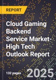 2025 Global Forecast for Cloud Gaming Backend Service Market (2026-2031 Outlook)-High Tech Outlook Report- Product Image