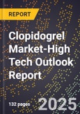 2025 Global Forecast for Clopidogrel Market (2026-2031 Outlook)-High Tech Outlook Report- Product Image