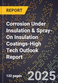 2025 Global Forecast for Corrosion Under Insulation (Cui) & Spray-On Insulation (Soi) Coatings (2026-2031 Outlook)-High Tech Outlook Report- Product Image