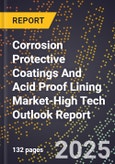 2025 Global Forecast for Corrosion Protective Coatings And Acid Proof Lining Market (2026-2031 Outlook)-High Tech Outlook Report- Product Image
