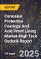 2025 Global Forecast for Corrosion Protective Coatings And Acid Proof Lining Market (2026-2031 Outlook)-High Tech Outlook Report - Product Thumbnail Image
