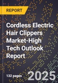 2025 Global Forecast for Cordless Electric Hair Clippers Market (2026-2031 Outlook)-High Tech Outlook Report- Product Image