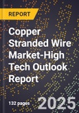 2025 Global Forecast for Copper Stranded Wire Market (2026-2031 Outlook)-High Tech Outlook Report- Product Image