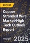 2025 Global Forecast for Copper Stranded Wire Market (2026-2031 Outlook)-High Tech Outlook Report - Product Image