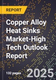2025 Global Forecast for Copper Alloy Heat Sinks Market (2026-2031 Outlook)-High Tech Outlook Report- Product Image