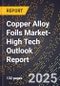 2025 Global Forecast for Copper Alloy Foils Market (2026-2031 Outlook)-High Tech Outlook Report - Product Thumbnail Image