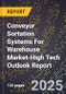 2025 Global Forecast for Conveyor Sortation Systems For Warehouse Market (2026-2031 Outlook)-High Tech Outlook Report - Product Thumbnail Image