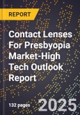 2025 Global Forecast for Contact Lenses For Presbyopia Market (2026-2031 Outlook)-High Tech Outlook Report- Product Image