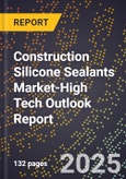 2025 Global Forecast for Construction Silicone Sealants Market (2026-2031 Outlook)-High Tech Outlook Report- Product Image