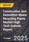 2025 Global Forecast for Construction And Demolition Waste Recycling Plants Market (2026-2031 Outlook)-High Tech Outlook Report - Product Image