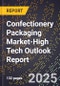 2025 Global Forecast for Confectionery Packaging Market (2026-2031 Outlook)-High Tech Outlook Report - Product Image