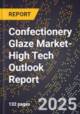 2025 Global Forecast for Confectionery Glaze Market (2026-2031 Outlook)-High Tech Outlook Report- Product Image