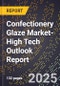 2025 Global Forecast for Confectionery Glaze Market (2026-2031 Outlook)-High Tech Outlook Report - Product Thumbnail Image