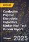 2025 Global Forecast for Conductive Polymer Electrolytic Capacitors Market (2026-2031 Outlook)-High Tech Outlook Report - Product Thumbnail Image