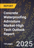 2025 Global Forecast for Concrete Waterproofing Admixture Market (2026-2031 Outlook)-High Tech Outlook Report- Product Image