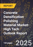 2025 Global Forecast for Concrete Densification Polishing Material Market (2026-2031 Outlook)-High Tech Outlook Report- Product Image