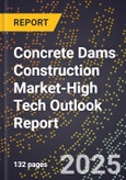 2025 Global Forecast for Concrete Dams Construction Market (2026-2031 Outlook)-High Tech Outlook Report- Product Image